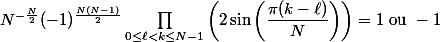 N^{-\frac{N}{2}} (-1)^{\frac{N(N - 1)}{2}} \prod\limits_{0 \le \ell < k \le N - 1} \left(2 \sin\left(\dfrac{\pi(k - \ell)}{N}\right)\right) = 1 \text{ ou } -1